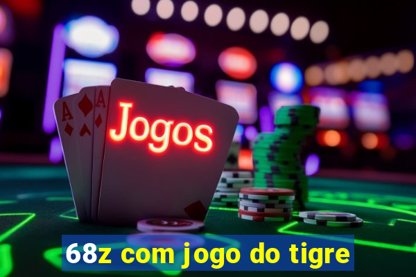 68z com jogo do tigre